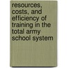 Resources, Costs, and Efficiency of Training in the Total Army School System door Michael G. Shanley