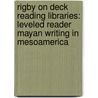 Rigby On Deck Reading Libraries: Leveled Reader Mayan Writing In Mesoamerica by Rigby