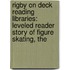 Rigby On Deck Reading Libraries: Leveled Reader Story Of Figure Skating, The