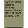 Rigby On Deck Reading Libraries: Leveled Reader Story Of Figure Skating, The by Rigby