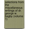 Selections From The Miscellaneous Writings Of Dr. George W. Bagby (Volume 1) door George William Bagby