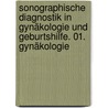 Sonographische Diagnostik in Gynäkologie und Geburtshilfe. 01. Gynäkologie door Eberhard Merz
