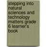 Stepping Into Natural Sciences And Technology Matters Grade 6 Learner's Book door Molefi Sekaleli