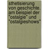 Sthetisierung Von Geschichte. Am Beispiel Der "Ostalgie" Und "Ostalgieshows" door Karin Aldinger