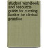 Student Workbook And Resource Guide For Nursing Basics For Clinical Practice