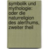 Symbolik Und Mythologie: Oder Die Naturreligion Des Alerthums, Zweiter Theil by Ferdinand Christian Baur