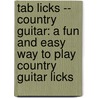 Tab Licks -- Country Guitar: A Fun And Easy Way To Play Country Guitar Licks by Steve Hayes