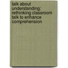 Talk About Understanding: Rethinking Classroom Talk To Enhance Comprehension by Ellin Oliver Keene