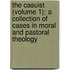The Casuist (Volume 1); A Collection Of Cases In Moral And Pastoral Theology