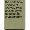 The Code Book: Science Of Secrecy From Ancient Egypt To Quantum Cryptography door Simon Singh