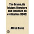 The Drama (Volume 19); Its History; Literature And Influence On Civilization