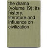 The Drama (Volume 19); Its History; Literature And Influence On Civilization door Athenian Society