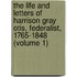The Life And Letters Of Harrison Gray Otis, Federalist, 1765-1848 (Volume 1)