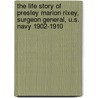 The Life Story of Presley Marion Rixey, Surgeon General, U.S. Navy 1902-1910 by William C. Braisted