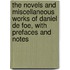 The Novels And Miscellaneous Works Of Daniel De Foe, With Prefaces And Notes