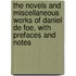The Novels And Miscellaneous Works Of Daniel De Foe, With Prefaces And Notes