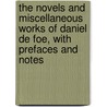 The Novels And Miscellaneous Works Of Daniel De Foe, With Prefaces And Notes door Danial Defoe