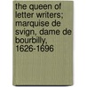 The Queen Of Letter Writers; Marquise De Svign, Dame De Bourbilly, 1626-1696 door Janet Aldis