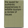 The Quest For Authentic Experiences In Wildlife Tourism - A Review Of Issues door Stephan Weidner