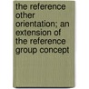 The Reference Other Orientation; An Extension Of The Reference Group Concept by Raymond L. Schmitt