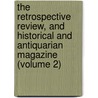 The Retrospective Review, And Historical And Antiquarian Magazine (Volume 2) by Charles And Henry Baldwyn