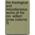 The Theological And Miscellaneous Works Of The Rev. William Jones (Volume 3)