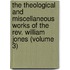 The Theological And Miscellaneous Works Of The Rev. William Jones (Volume 3)
