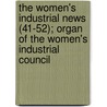 The Women's Industrial News (41-52); Organ Of The Women's Industrial Council door Women'S. Industrial Council