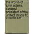 The Works Of John Adams, Second President Of The United States 10 Volume Set