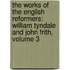 The Works Of The English Reformers: William Tyndale And John Frith, Volume 3