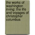 The Works of Washington Irving: The Life and Voyages of Christopher Columbus