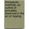 Therapeutic Methods; An Outline Of Principles Observed In The Art Of Healing door J.P. Dako