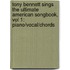 Tony Bennett Sings The Ultimate American Songbook, Vol 1: Piano/Vocal/Chords