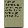 Tudes De L'Homme, Ou Recherches Sur Les Facults De Sentir Et De Penser (1-2) door Carl Victor Von Bonstetten