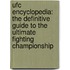 Ufc Encyclopedia: The Definitive Guide To The Ultimate Fighting Championship
