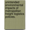 Unintended Environmental Impacts Of Metropolitan Freight Logistics Policies. door Nakul Jayant Sathaye