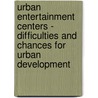 Urban Entertainment Centers - Difficulties And Chances For Urban Development door Ingo Zasada