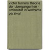 Victor Turners Theorie Der Ubergangsriten - Liminalitat In Wolframs Parzival by Patrick Körber