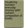 Visualizing Nutrition: Everyday Choices [With Nutrient Composition Of Foods] door Mary B. Grosvenor