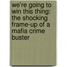 We'Re Going To Win This Thing: The Shocking Frame-Up Of A Mafia Crime Buster by Lin Devecchio