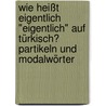 Wie heißt eigentlich "eigentlich" auf Türkisch? Partikeln und Modalwörter by Margarete I. Ersen-Rasch
