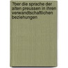 ?Ber Die Sprache Der Alten Preussen In Ihren Verwandtschaftlichen Beziehungen door Franz Bopp