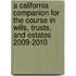 A California Companion for the Course in Wills, Trusts, and Estates 2009-2010