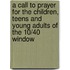 A Call To Prayer For The Children, Teens And Young Adults Of The 10/40 Window