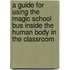 A Guide For Using The Magic School Bus Inside The Human Body In The Classroom