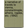 A Narrative of Travels to Vienna, Constantinople, Athens, Naples, Etc. (1842) door Frances Anne Vane Londonderry