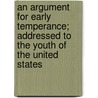 An Argument For Early Temperance; Addressed To The Youth Of The United States door Hitchcock Edward Hitchcock
