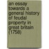 An Essay Towards a General History of Feudal Property in Great Britain (1758)