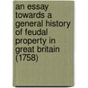 An Essay Towards a General History of Feudal Property in Great Britain (1758) by Sir John Dalrymple