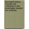 Baumwoll-Anbau, -Handel Und -Industrie In Den Vereinigten Staaten Von Amerika door Moritz Schanz